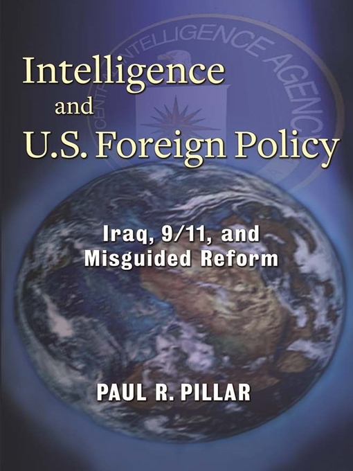 Title details for Intelligence and U.S. Foreign Policy by Paul Pillar - Available